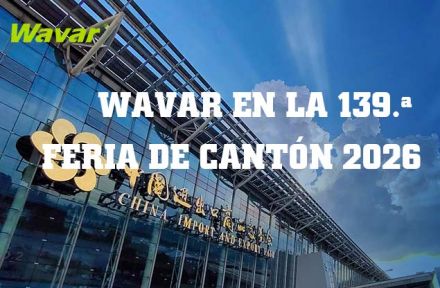 Wavar expondrá en la 139ª Feria de Cantón en Guangzhou